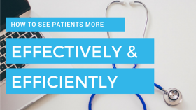 How to see patients more effectively and efficiently