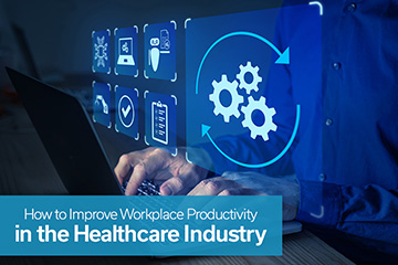 How to Improve Workplace Productivity in the Healthcare Industry