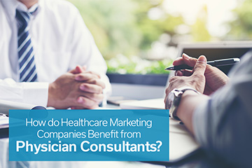 How do Healthcare Marketing Companies Benefit from Physician Consultants?