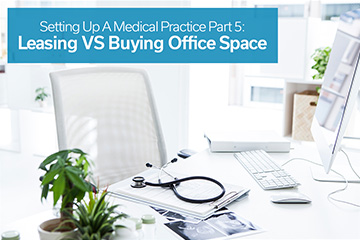 Setting up a Medical Practice Part 5: Leasing vs Buying Office Space