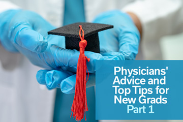 Physicians Advice and Top Tips for New Grads Part 1