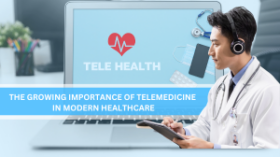 The Growing Importance of Telemedicine in Modern Healthcare