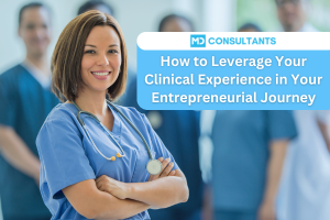 How to Leverage Your Clinical Experience in Your Entrepreneurial Journey