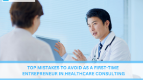 Top Mistakes to Avoid as a First-Time Entrepreneur in Healthcare Consulting