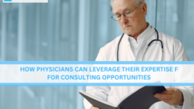 How Physicians Can Leverage Their Expertise for Consulting Opportunities