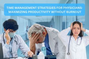 Time Management Strategies for Physicians: Maximizing Productivity Without Burnout