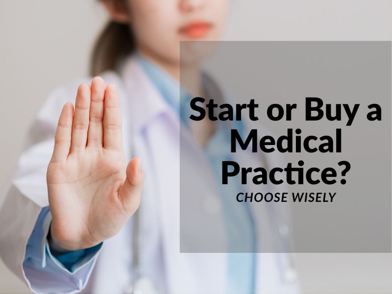 Starting vs. Buying a Medical Practice: Which Path Is Right for You?