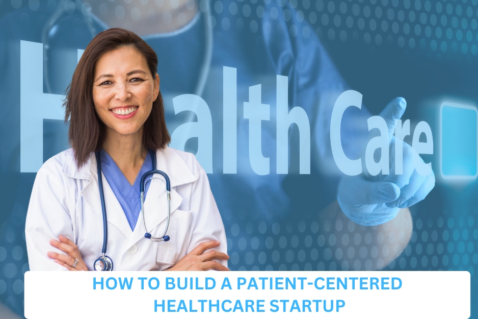 How to Build a Patient-Centered Healthcare Startup