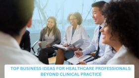 Top Business Ideas for Healthcare Professionals: Beyond Clinical Practice