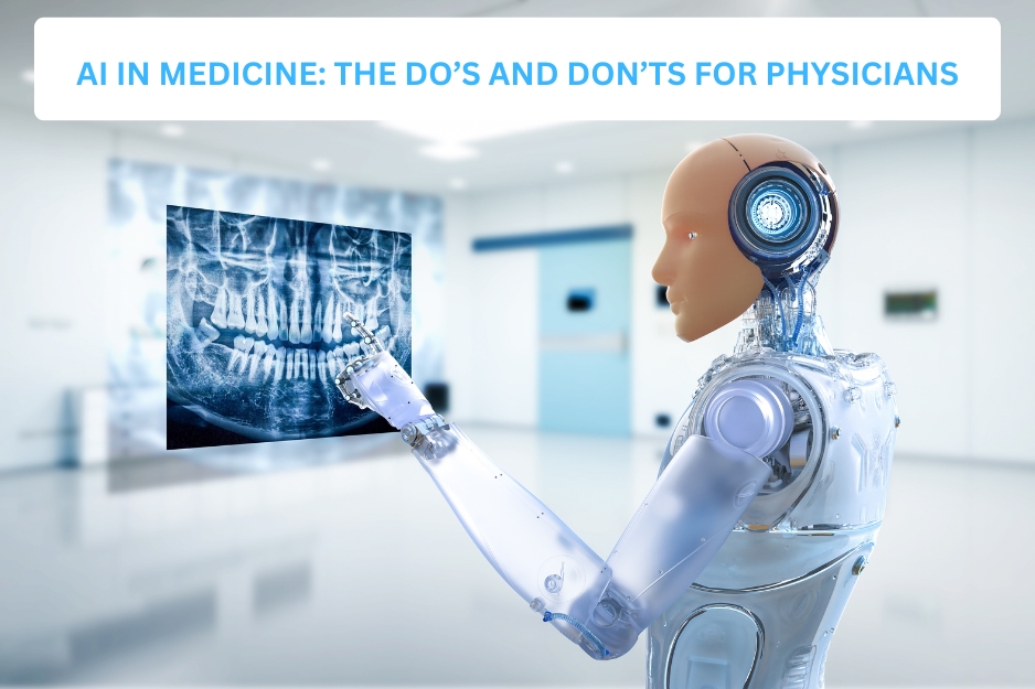 AI in Medicine: The Do’s and Don’ts for Physicians