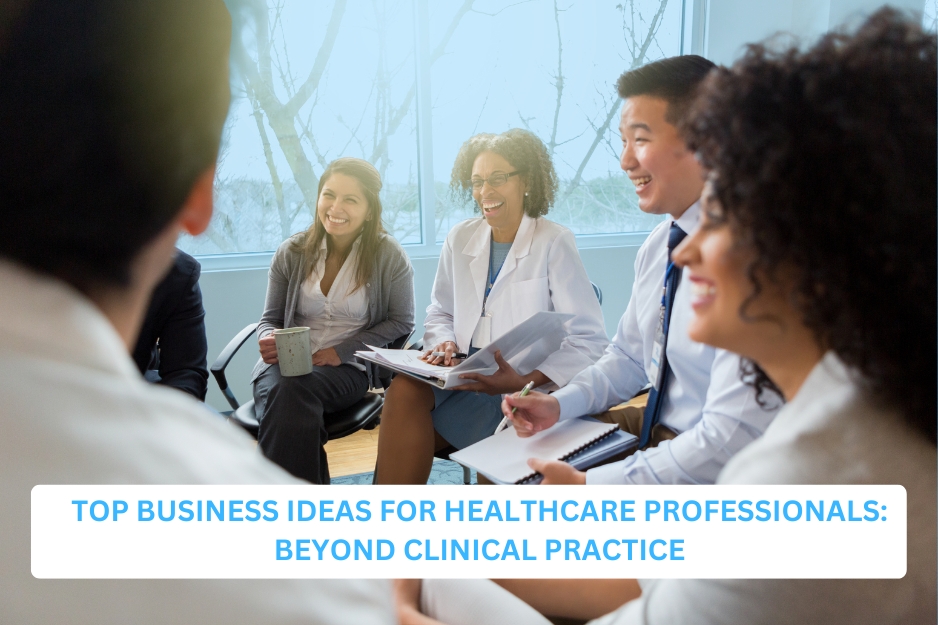 Top Business Ideas for Healthcare Professionals: Beyond Clinical Practice