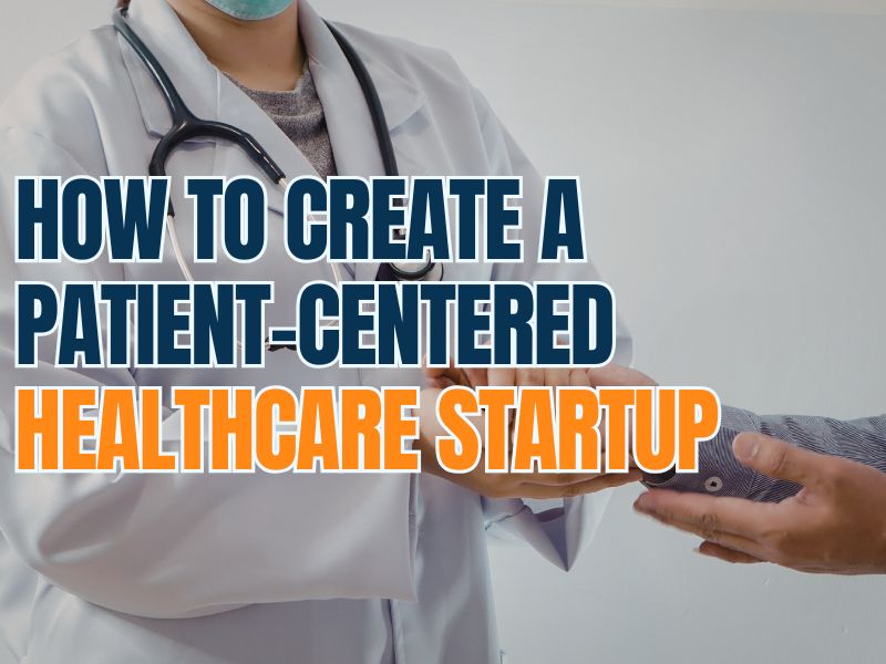 How to Create a Patient-Centered Healthcare Startup