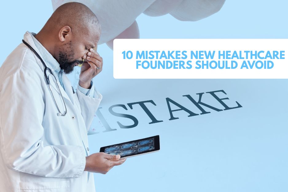 10 Mistakes New Healthcare Founders Should Avoid