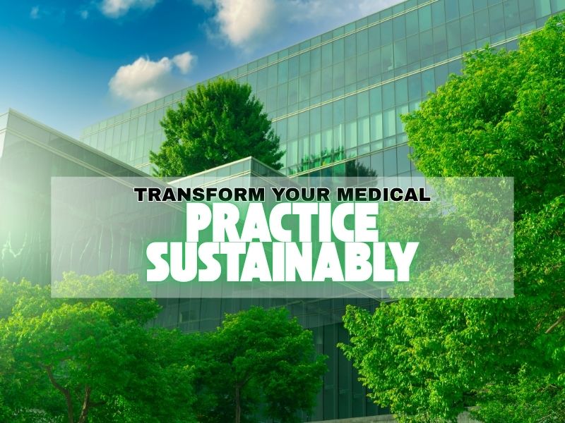 Sustainable Healthcare: Building Environmentally Responsible Medical Practices
