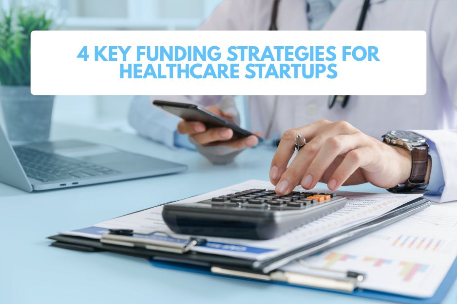 4 Key Funding Strategies for Healthcare Startups