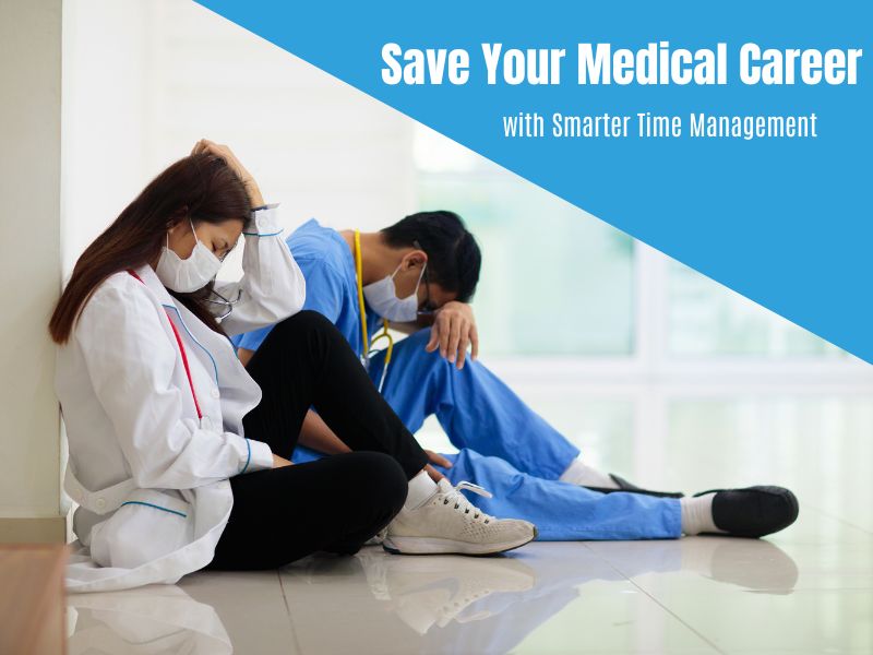From Burnout to Balance: How Time Management Strategies Can Save Your Medical Career