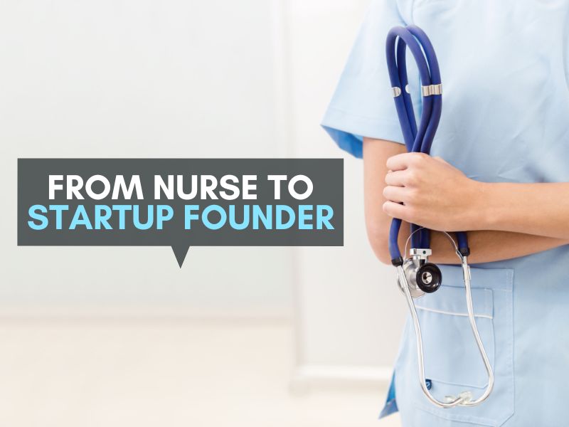 I’m a Nurse with an Idea—Can I Build a Startup?