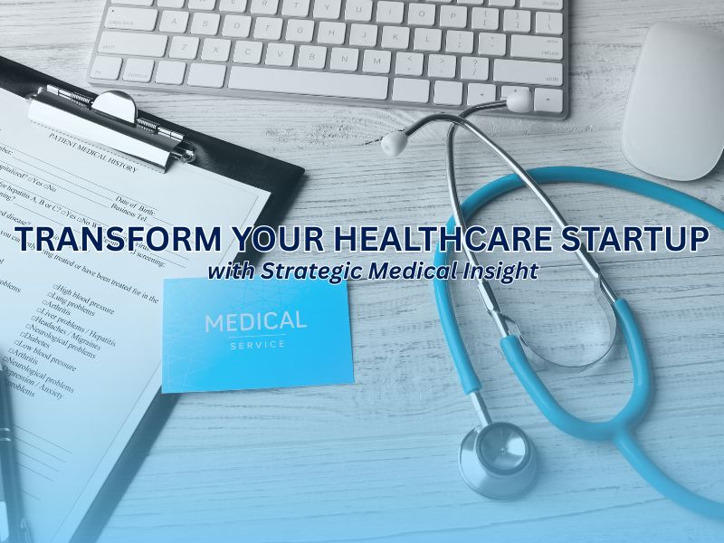 Transforming Healthcare Startups with Expert Medical Consulting
