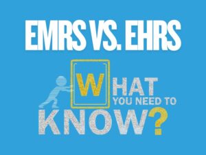 EMRs vs. EHRs: What's the Difference and Why It Matters