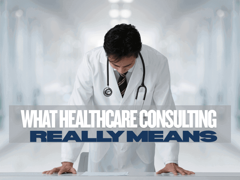 Healthcare Consulting: What Does That Even Mean?