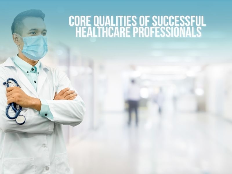 Essential Characteristics of Healthcare Professionals for Success