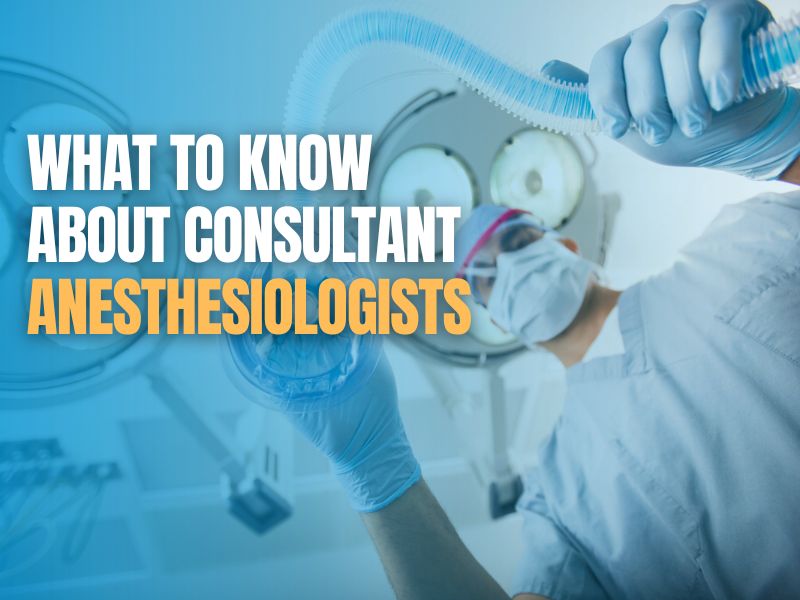 What is a Consultant Anesthesiologist