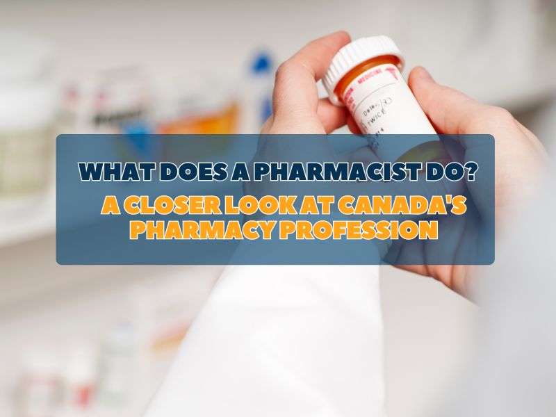 What Does a Pharmacist Do A Closer Look at Canada's Pharmacy Profession